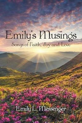 Emily'S Musings: Songs of Faith, Joy and Love - Emily L Messenger - cover