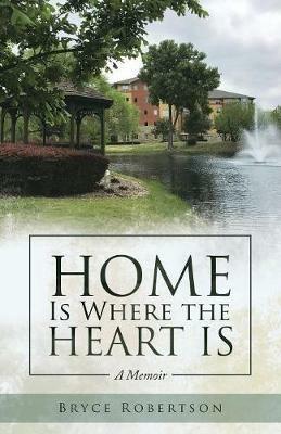 Home Is Where the Heart Is: A Memoir - Bryce Robertson - cover