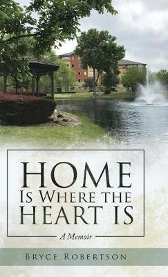 Home Is Where the Heart Is: A Memoir - Bryce Robertson - cover