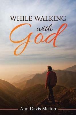 While Walking with God - Ann Davis Melton - cover
