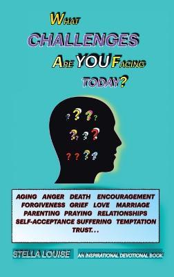 What Challenges Are You Facing Today?: An Inspirational Devotional Book - Stella Louise - cover
