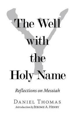 The Well with the Holy Name: Reflections on Messiah - Daniel Thomas - cover