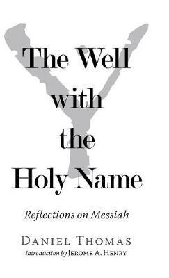The Well with the Holy Name: Reflections on Messiah - Daniel Thomas - cover