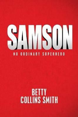 Samson: No Ordinary Superhero - Betty Collins Smith - cover