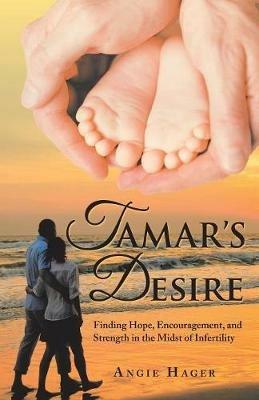 Tamar's Desire: Finding Hope, Encouragement, and Strength in the Midst of Infertility - Angie Hager - cover