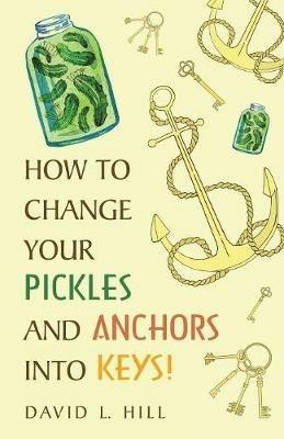 How to Change Your Pickles and Anchors into Keys! - David L Hill - cover