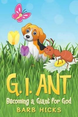 G. I. Ant: Becoming a Giant for God - Barb Hicks - cover