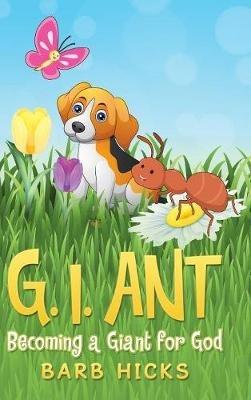 G. I. Ant: Becoming a Giant for God - Barb Hicks - cover