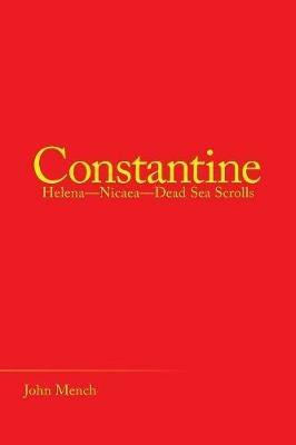 Constantine: Helena-Nicaea-Dead Sea Scrolls - John Mench - cover