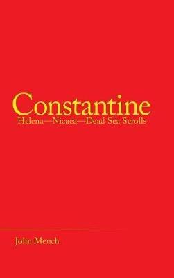 Constantine: Helena-Nicaea-Dead Sea Scrolls - John Mench - cover
