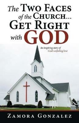 The Two Faces of the Church...Get Right with God - Zamora Gonzalez - cover