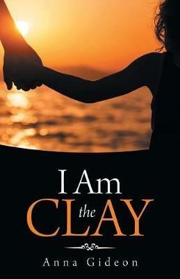 I Am the Clay - Anna Gideon - cover