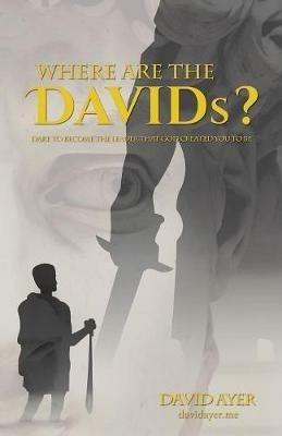 Where Are the Davids?: Dare to Become the Leader That God Created You to Be - David Ayer - cover