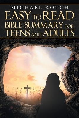 Easy-to-Read Bible Summary for Teens and Adults - Michael Kotch - cover
