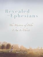 Revealed in Ephesians: The Mystery of Who I Am in Christ