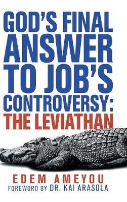 God's Final Answer to Job's Controversy: the Leviathan - Edem Ameyou - cover