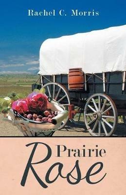 Prairie Rose - Rachel C Morris - cover