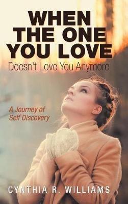 When the One You Love Doesn't Love You Anymore: A Journey of Self Discovery - Cynthia R Williams - cover