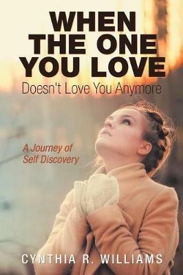 When the One You Love Doesn't Love You Anymore: A Journey of Self Discovery - Cynthia R Williams - cover