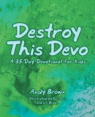 Destroy This Devo: A 35 Day Devotional for Kids - Andy Brown - cover