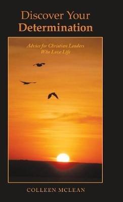Discover Your Determination: Advice for Christian Leaders Who Love Life - Colleen McLean - cover