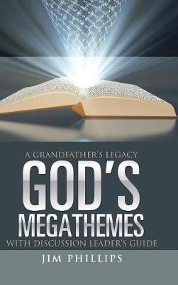 God's Megathemes: A Grandfather's Legacy - Jim Phillips - cover
