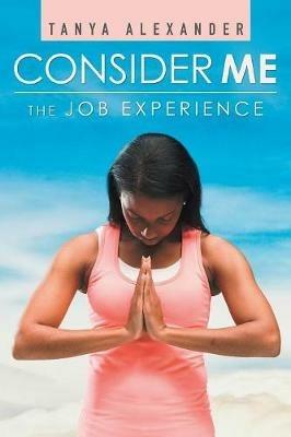 Consider Me: The Job Experience - Tanya Alexander - cover