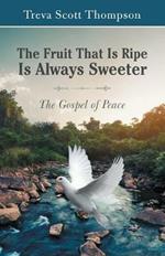 The Fruit That Is Ripe Is Always Sweeter: The Gospel of Peace