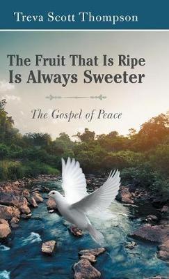 The Fruit That Is Ripe Is Always Sweeter: The Gospel of Peace - Treva Scott Thompson - cover