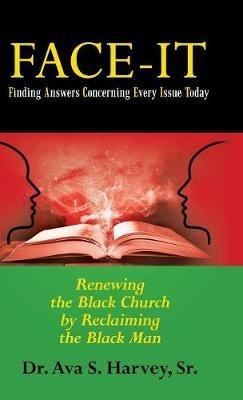 Face-It Finding Answers Concerning Every Issue Today: Renewing the Black Church by Reclaiming the Black Man - Ava S Harvey - cover
