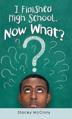 I Finished High School. Now What? - Stacey McCrory - cover