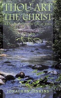 Thou Art the Christ: A Devotional on the Life of Jesus - Jonathan Jenkins - cover