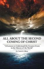 All About the Second Coming of Christ: 10 Lessons to Understand the Greatest Event in the History of the World