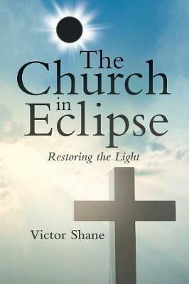 The Church in Eclipse: Restoring the Light - Victor Shane - cover