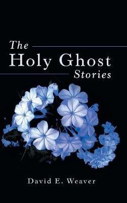 The Holy Ghost Stories - David E Weaver - cover