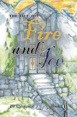 The Isle of Fire and Ice: Book 1 - Pj Thompson - cover