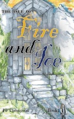 The Isle of Fire and Ice: Book 1 - Pj Thompson - cover