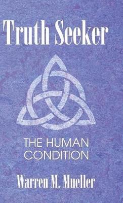 Truth Seeker: The Human Condition - Warren M Mueller - cover