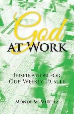 God at Work: Inspiration for Our Weekly Hustle - Monde M Mukela - cover