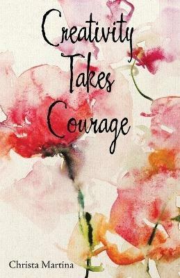 Creativity Takes Courage - Christa Martina - cover