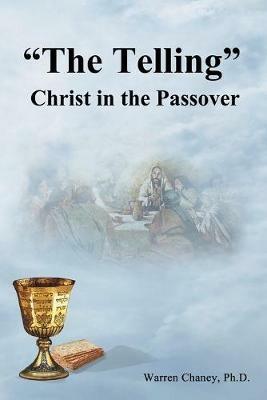 The Telling: Christ in the Passover - Warren Chaney - cover