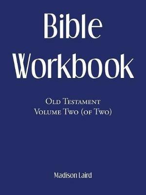 Bible Workbook: Old Testament Volume Two (Of Two) - Madison Laird - cover