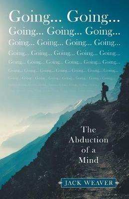Going... Going...: The Abduction of a Mind - Jack Weaver - cover