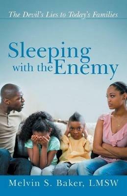 Sleeping with the Enemy: The Devil's Lies to Today's Families - Melvin S Baker Lmsw - cover
