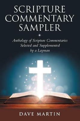 Scripture Commentary Sampler: Anthology of Scripture Commentaries Selected and Supplemented by a Layman - Dave Martin - cover