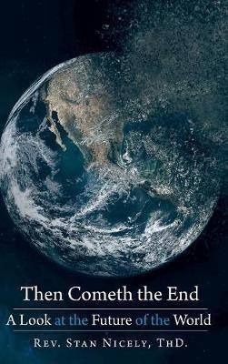 Then Cometh the End: A Look at the Future of the World - Stan Nicely Thd - cover