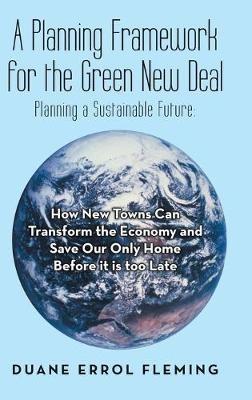 A Planning Framework for the Green New Deal: Planning a Sustainable Future: - Duane Errol Fleming - cover