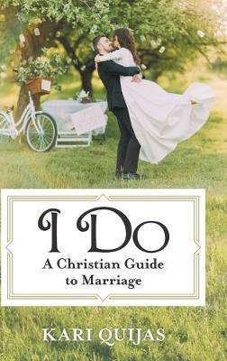 I Do: A Christian Guide to Marriage - Kari Quijas - cover