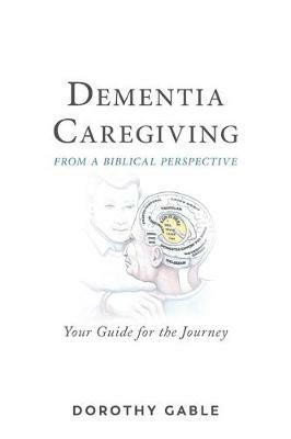 Dementia Caregiving from a Biblical Perspective: Your Guide for the Journey - Dorothy Gable - cover