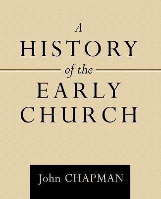 A History of the Early Church - John Chapman - cover